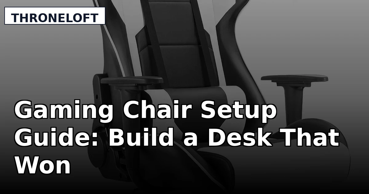 Gaming Chair Setup Guide: Build a Desk That Won't Wreck Your Back