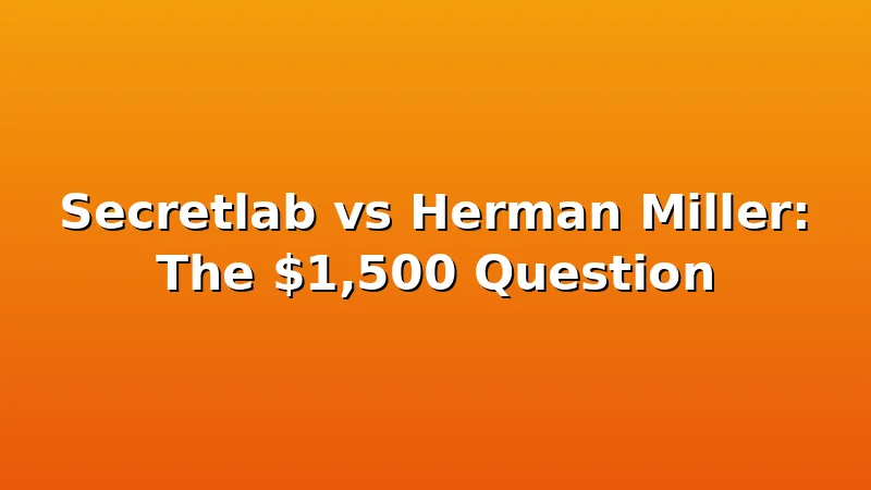 Secretlab vs Herman Miller: The $1,500 Question - ThroneLoft review with measurements and honest opinion